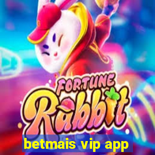 betmais vip app